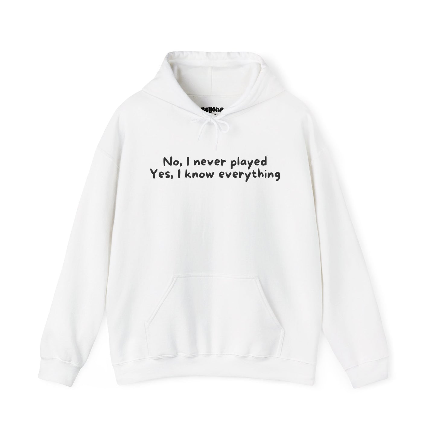 No, I Never Played. Yes, I Know Everything Comfy Hoodie