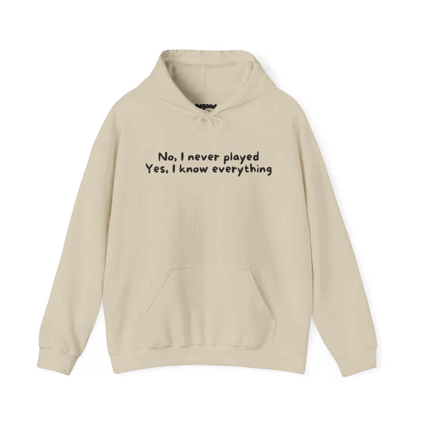 No, I Never Played. Yes, I Know Everything Comfy Hoodie