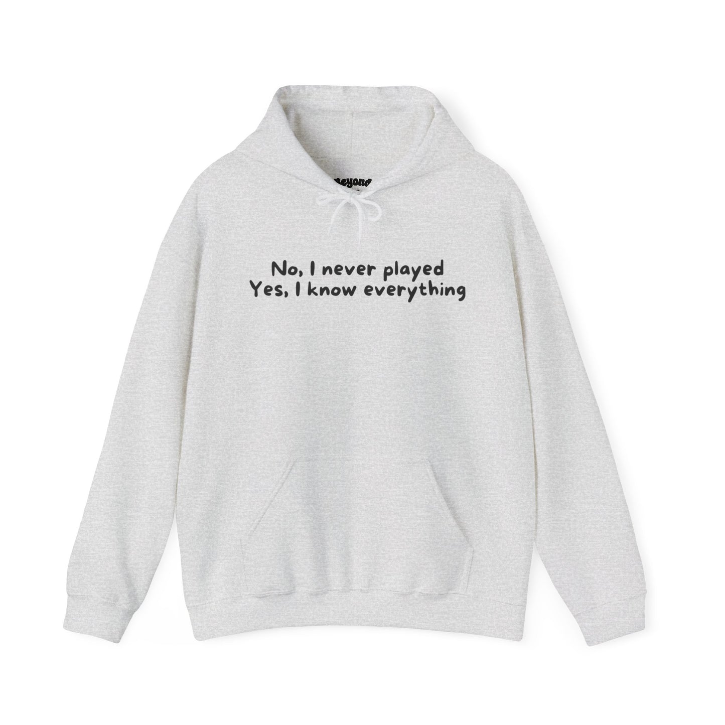 No, I Never Played. Yes, I Know Everything Comfy Hoodie