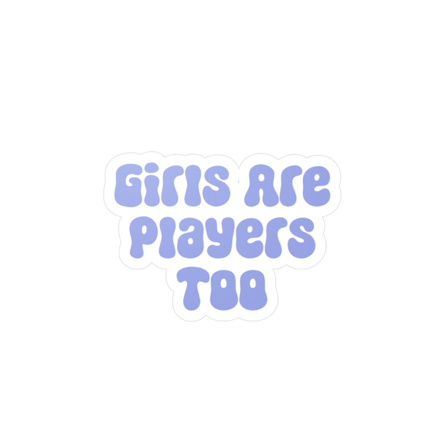 Girls Are Players Too Sticker